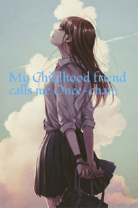 My childhood friend calls me Onee-chan
