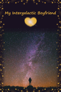 My Intergalactic Boyfriend