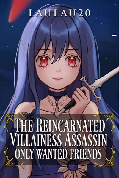 The Reincarnated Villainess Assassin Only Wanted Friends (Progression, Villainess)