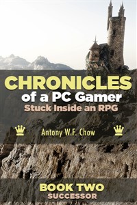CHRONICLES of a PC Gamer Stuck Inside an RPG (Book Two: Successor)