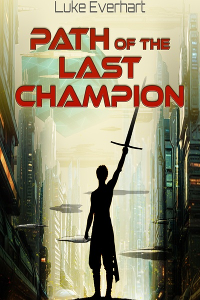 Path of the Last Champion [Sci-Fantasy LitRPG, Party Dynamics] - Book 3 Complete